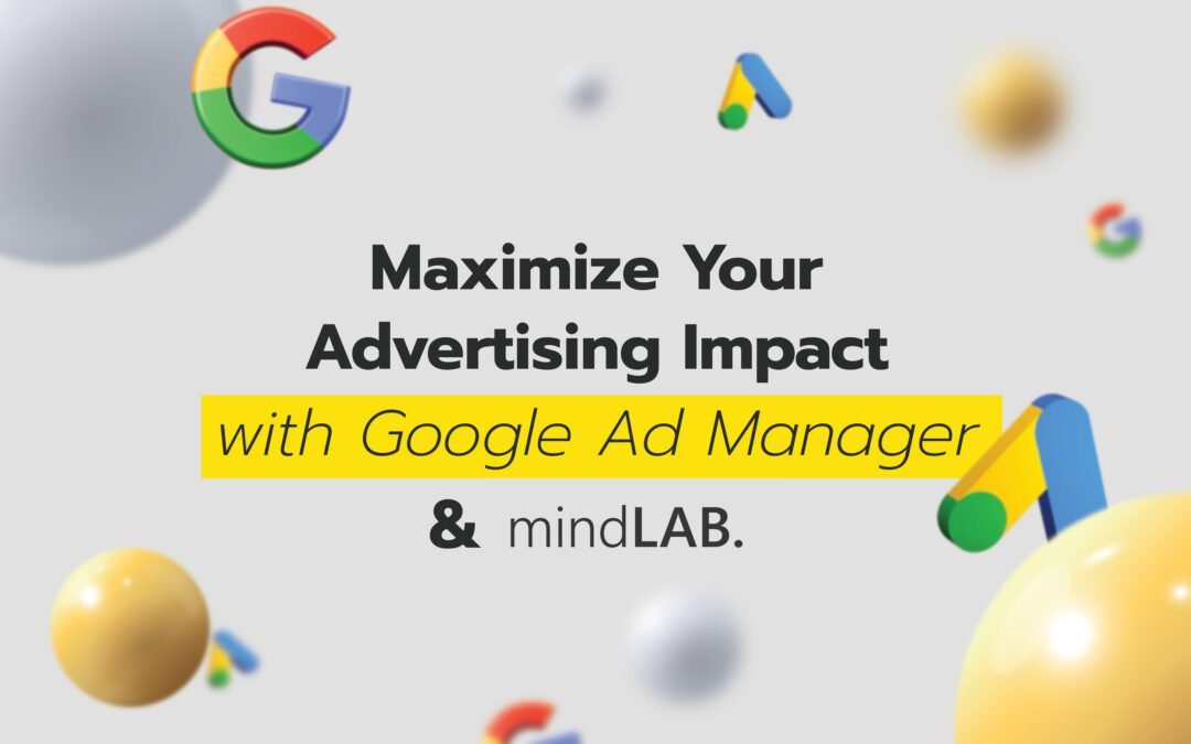 Maximize Your Advertising with Google Ad Manager and MindLab