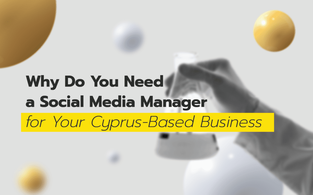 Why You Need a Social Media Manager for Your Cyprus Business?