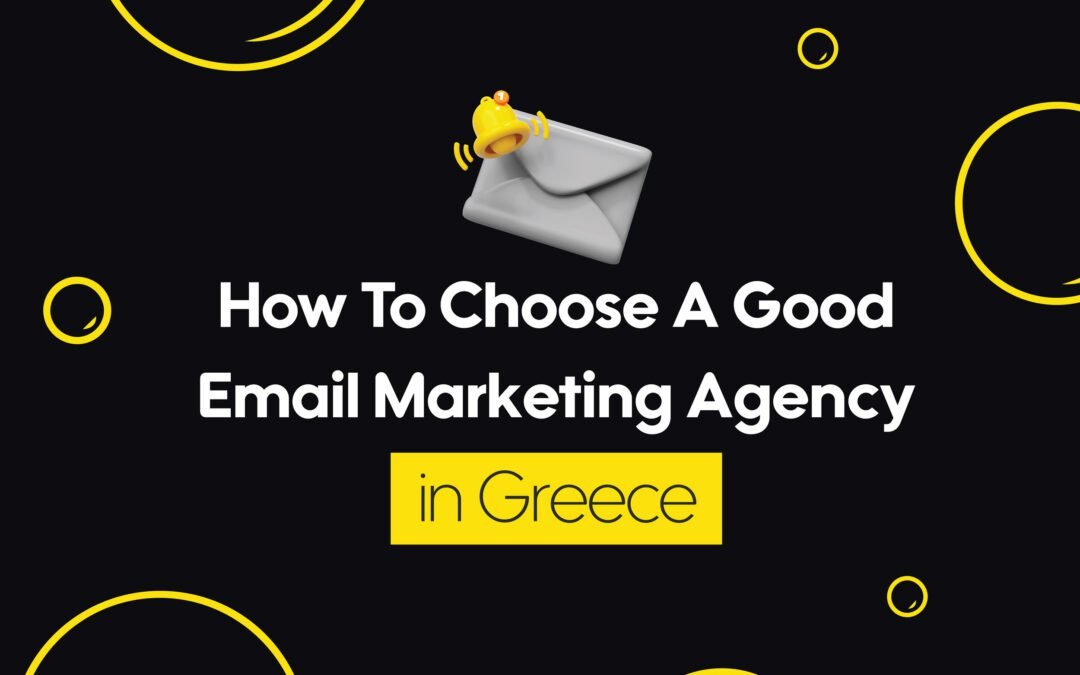 How to Choose a Good Email Marketing Agency in Greece?