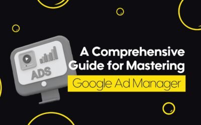 A Comprehensive Guide for Mastering Google Ad Manager