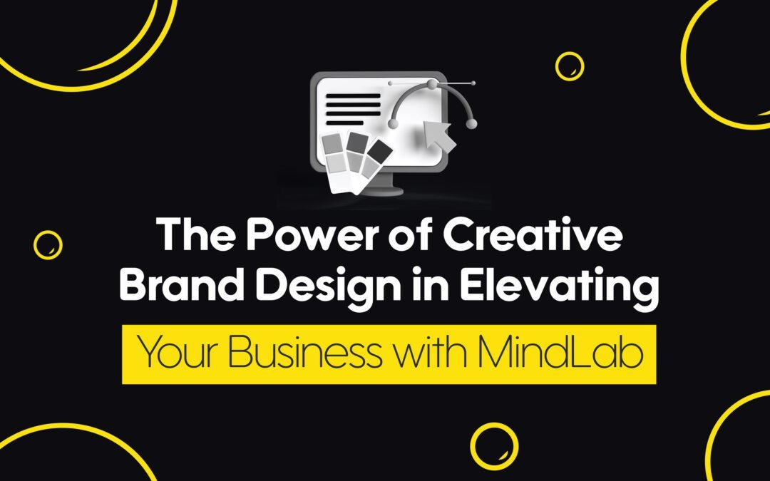 The Power of Creative Brand Design in Elevating Your Business with MindLab