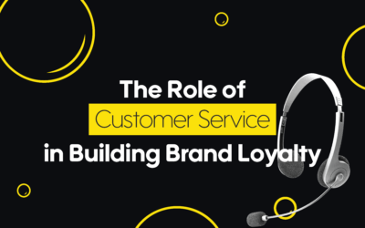 The Role of Customer Service in Building Brand Loyalty