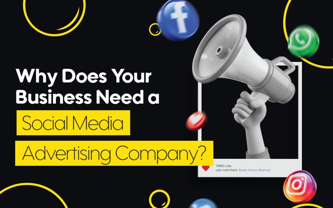 Why Does Your Business Need a Social Media Advertising Company?