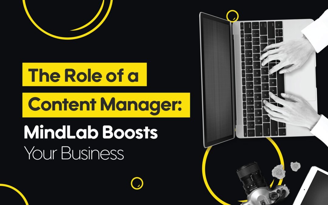 The Role of a Content Manager: MindLab Boosts Your Business