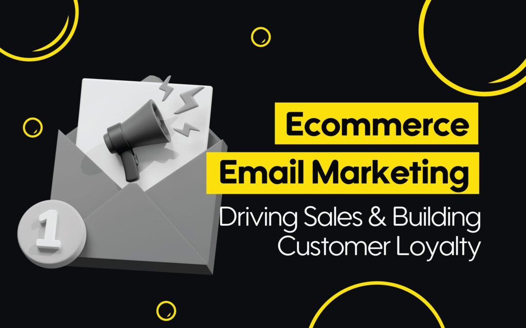 Ecommerce Email Marketing: Driving Sales and Building Customer Loyalty