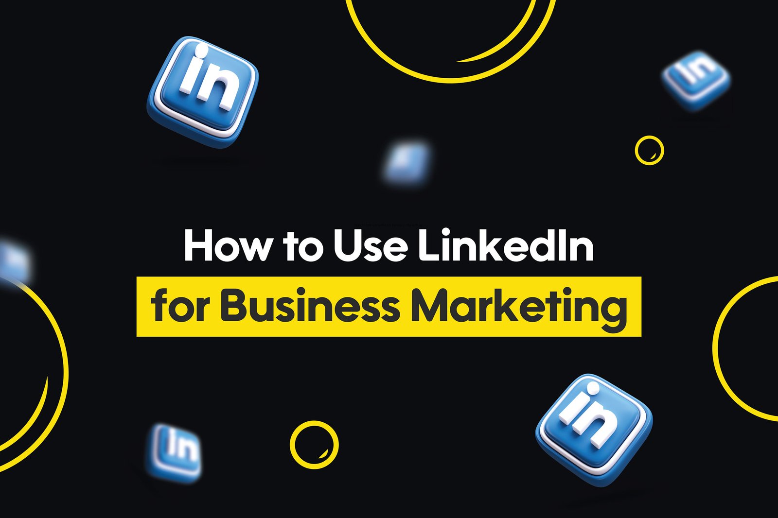 how to use linkedin for business marketing​