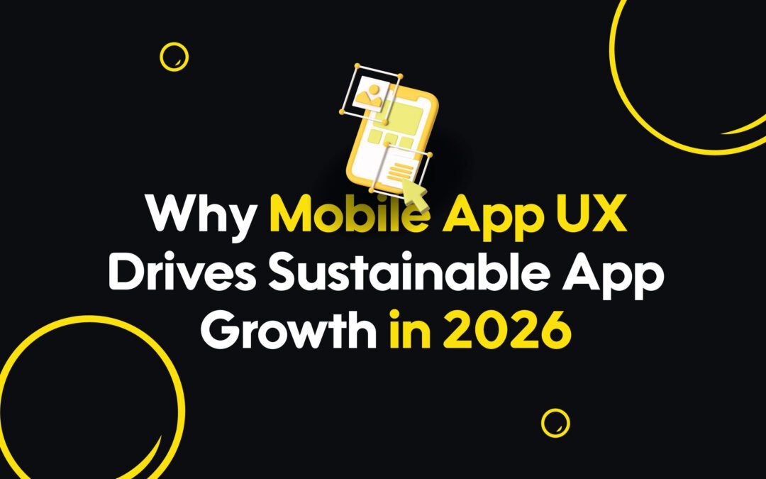 Why Mobile App UX Drives Sustainable App Growth in 2026